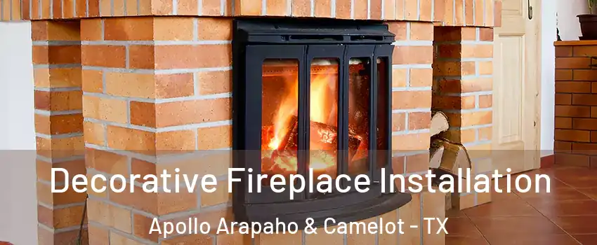 Decorative Fireplace Installation Apollo Arapaho & Camelot - TX