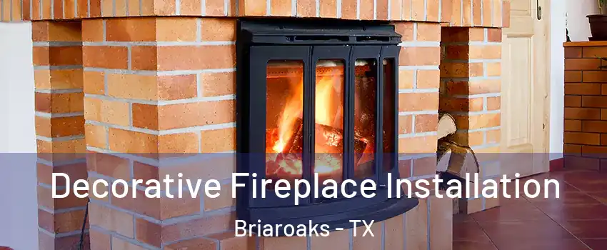 Decorative Fireplace Installation Briaroaks - TX