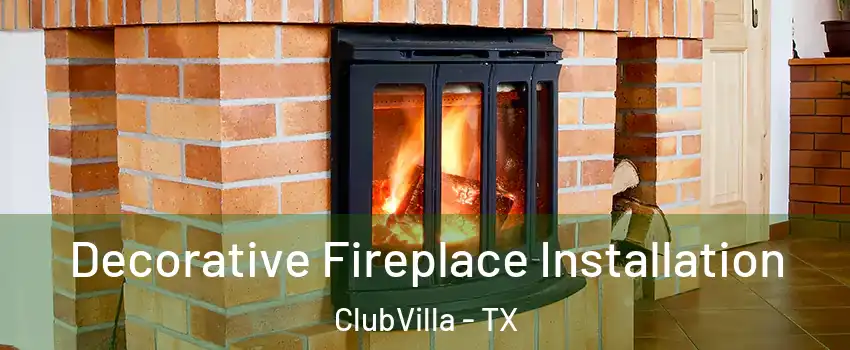 Decorative Fireplace Installation ClubVilla - TX