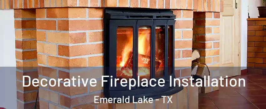 Decorative Fireplace Installation Emerald Lake - TX