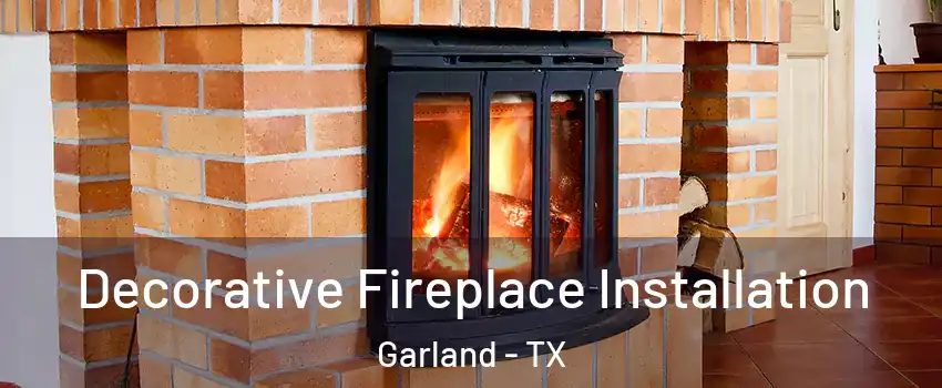Decorative Fireplace Installation Garland - TX