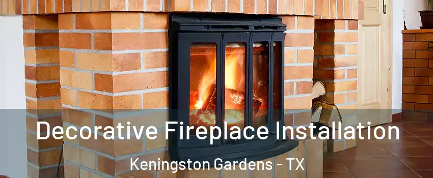 Decorative Fireplace Installation Keningston Gardens - TX