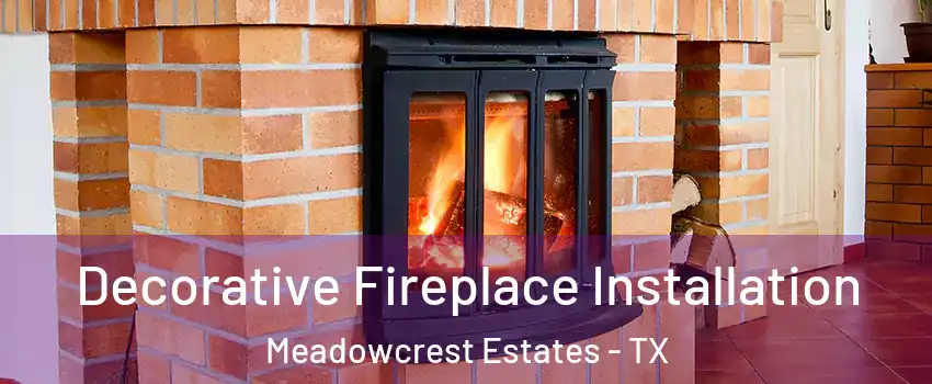 Decorative Fireplace Installation Meadowcrest Estates - TX
