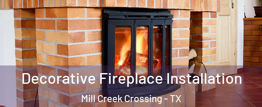 Decorative Fireplace Installation Mill Creek Crossing - TX