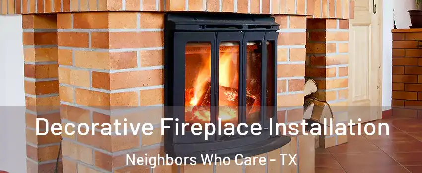 Decorative Fireplace Installation Neighbors Who Care - TX