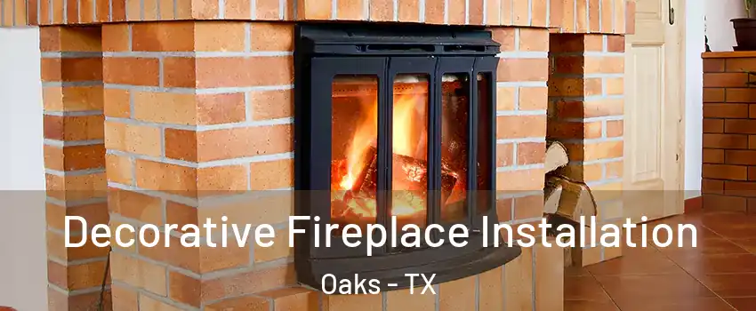 Decorative Fireplace Installation Oaks - TX