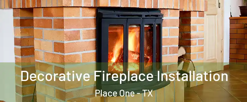 Decorative Fireplace Installation Place One - TX