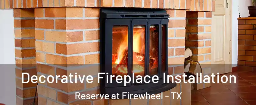 Decorative Fireplace Installation Reserve at Firewheel - TX