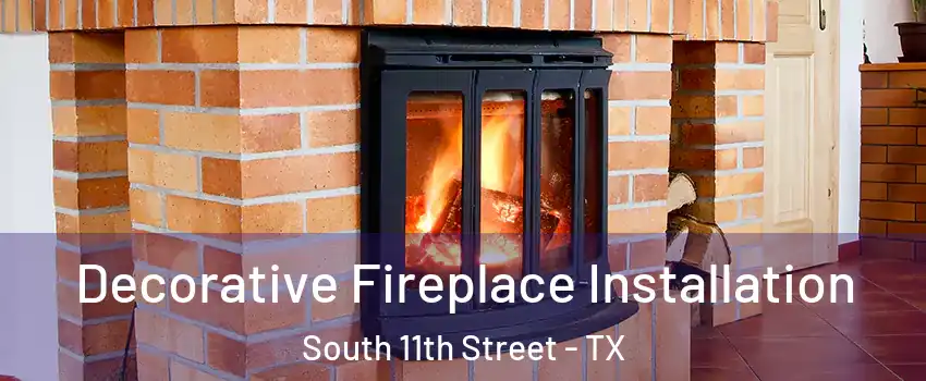 Decorative Fireplace Installation South 11th Street - TX