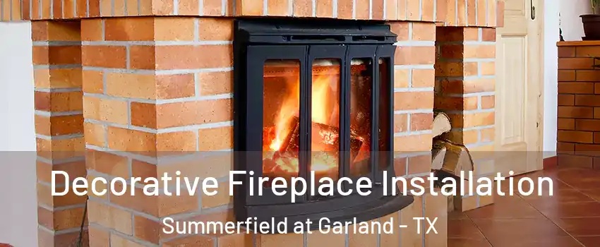 Decorative Fireplace Installation Summerfield at Garland - TX