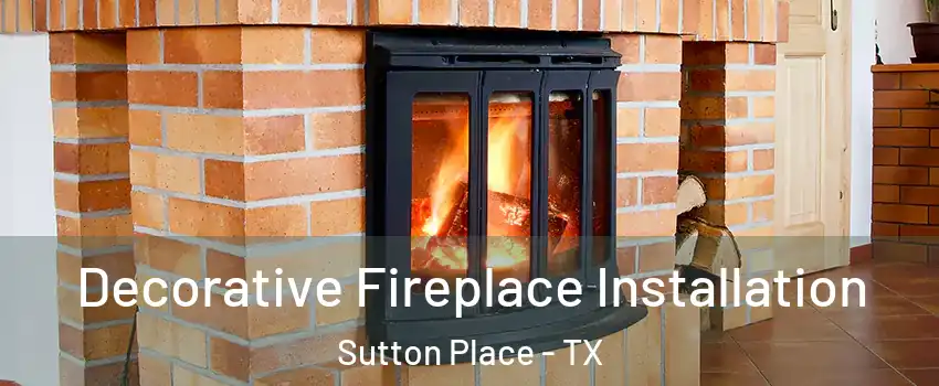 Decorative Fireplace Installation Sutton Place - TX
