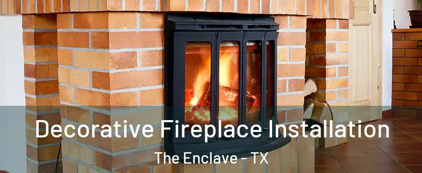 Decorative Fireplace Installation The Enclave - TX
