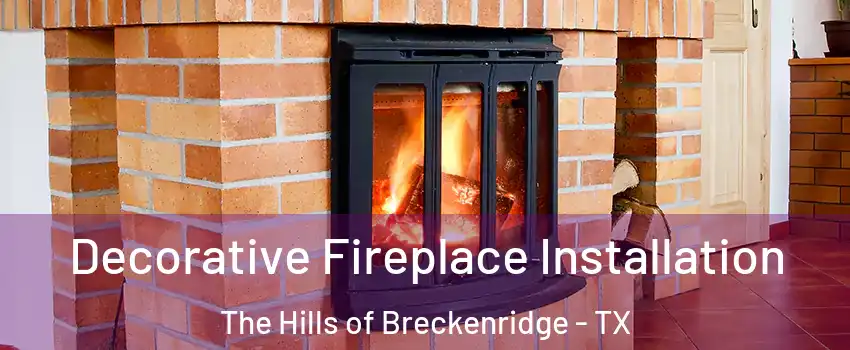 Decorative Fireplace Installation The Hills of Breckenridge - TX