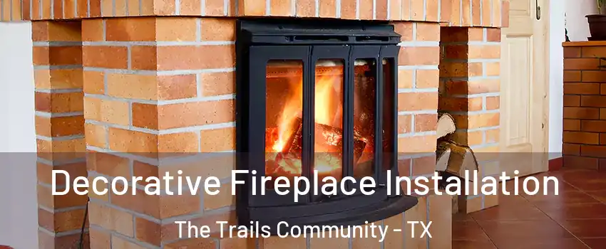 Decorative Fireplace Installation The Trails Community - TX