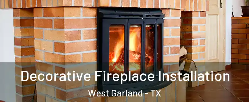 Decorative Fireplace Installation West Garland - TX