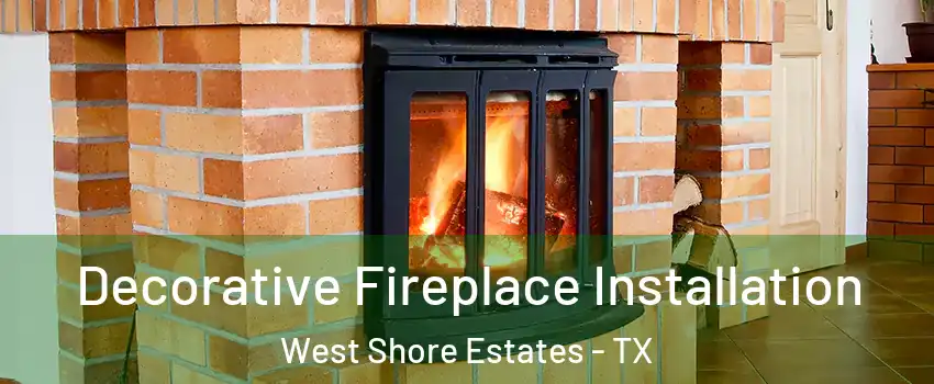 Decorative Fireplace Installation West Shore Estates - TX