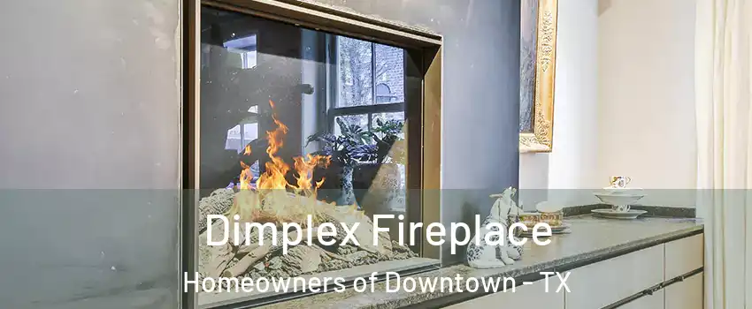 Dimplex Fireplace Homeowners of Downtown - TX