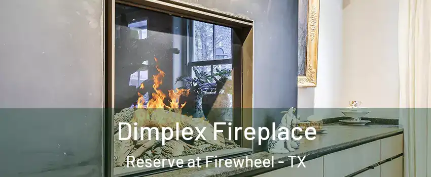 Dimplex Fireplace Reserve at Firewheel - TX