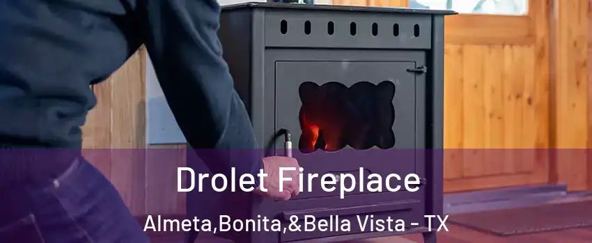 Drolet Fireplace Almeta,Bonita,&Bella Vista - TX