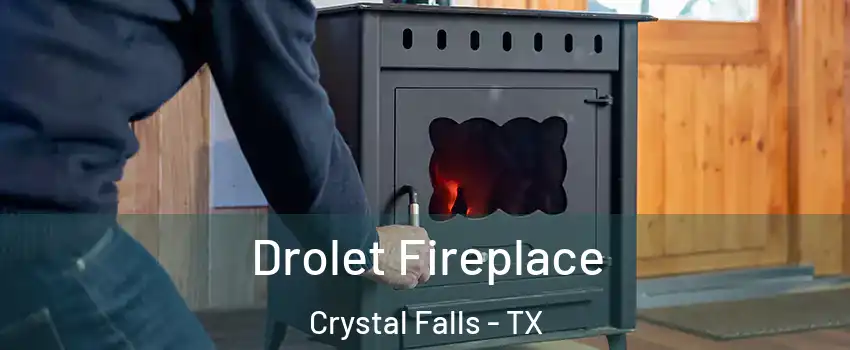 Drolet Fireplace Crystal Falls - TX