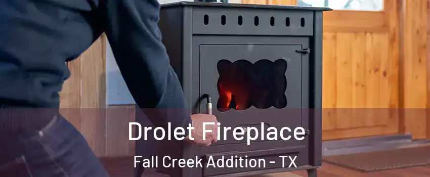 Drolet Fireplace Fall Creek Addition - TX