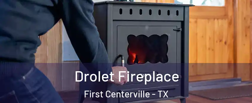 Drolet Fireplace First Centerville - TX