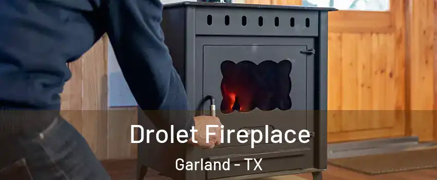 Drolet Fireplace Garland - TX