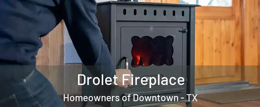 Drolet Fireplace Homeowners of Downtown - TX