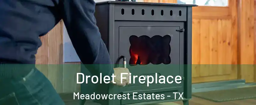 Drolet Fireplace Meadowcrest Estates - TX