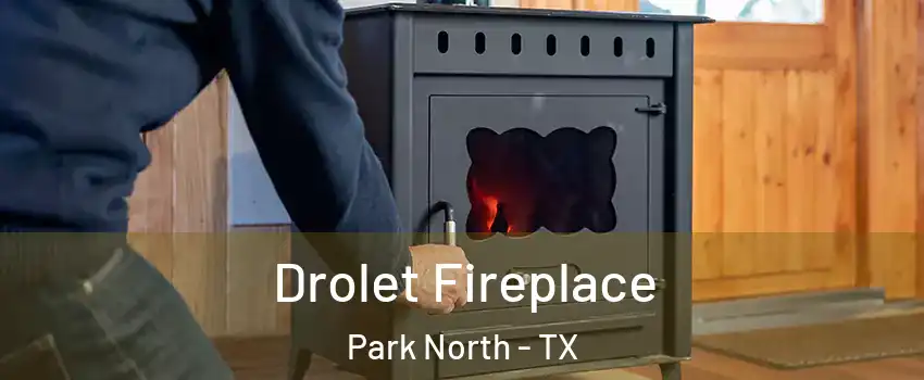 Drolet Fireplace Park North - TX