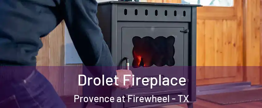 Drolet Fireplace Provence at Firewheel - TX