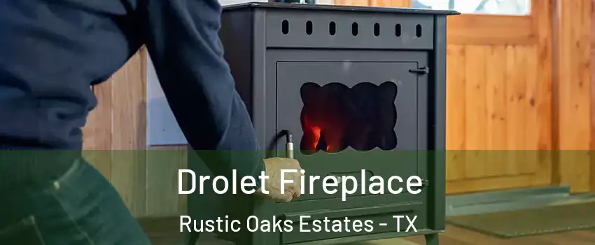 Drolet Fireplace Rustic Oaks Estates - TX