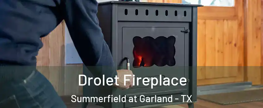 Drolet Fireplace Summerfield at Garland - TX