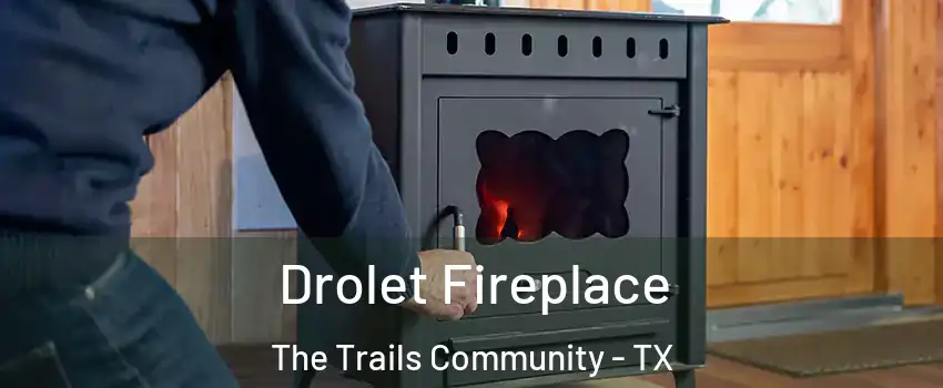 Drolet Fireplace The Trails Community - TX