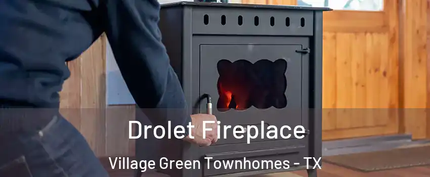 Drolet Fireplace Village Green Townhomes - TX