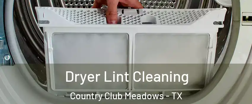 Dryer Lint Cleaning Country Club Meadows - TX