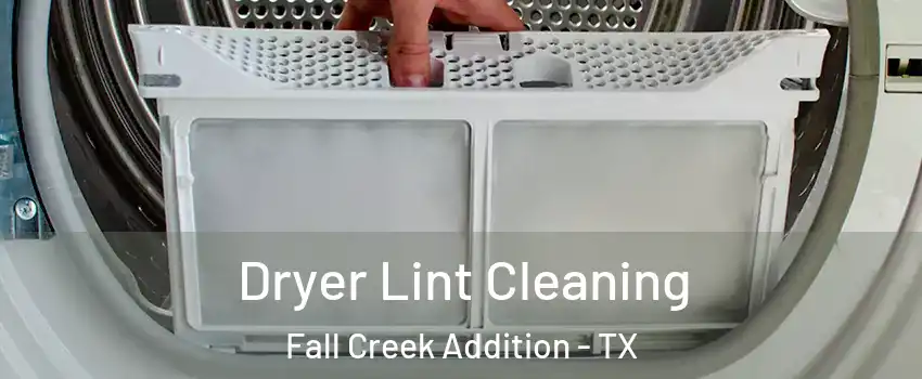 Dryer Lint Cleaning Fall Creek Addition - TX