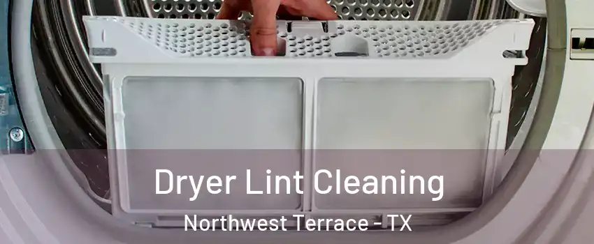 Dryer Lint Cleaning Northwest Terrace - TX