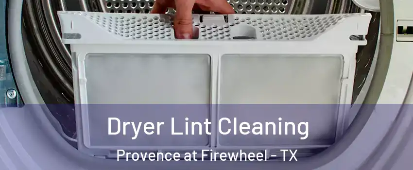 Dryer Lint Cleaning Provence at Firewheel - TX