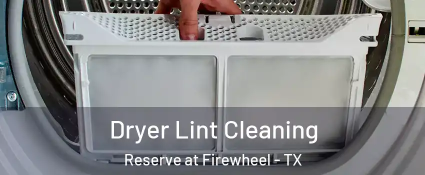 Dryer Lint Cleaning Reserve at Firewheel - TX
