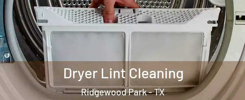 Dryer Lint Cleaning Ridgewood Park - TX