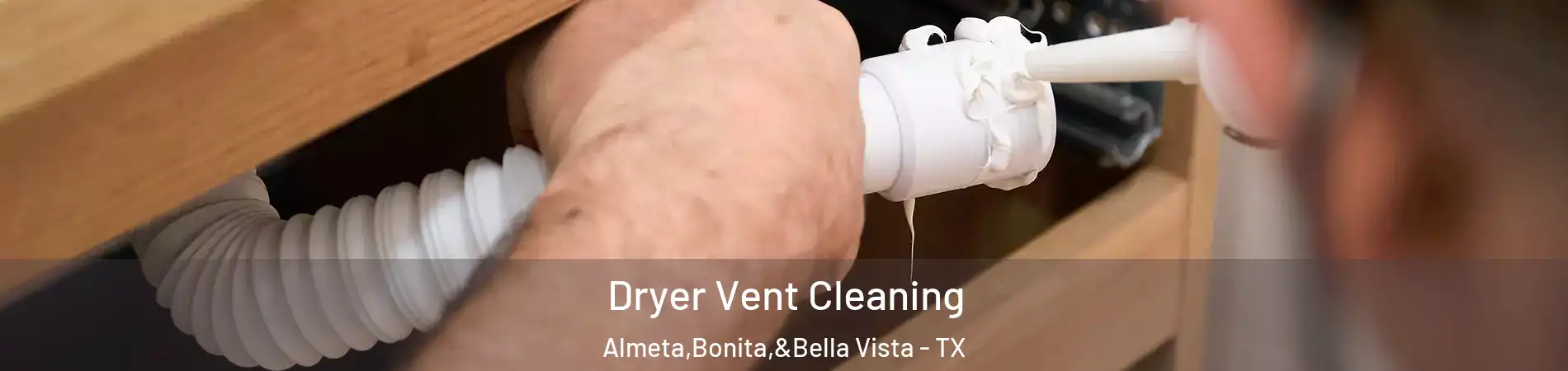 Dryer Vent Cleaning Almeta,Bonita,&Bella Vista - TX