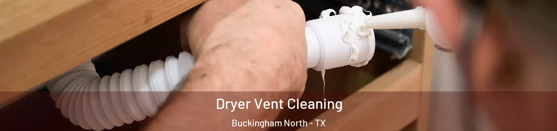 Dryer Vent Cleaning Buckingham North - TX