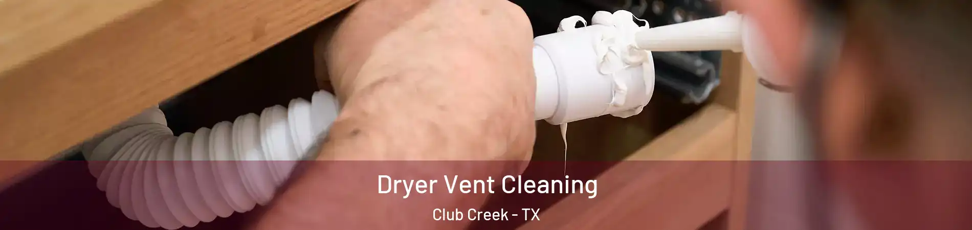 Dryer Vent Cleaning Club Creek - TX