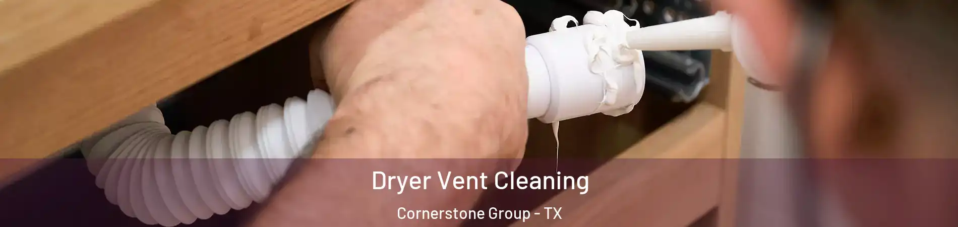 Dryer Vent Cleaning Cornerstone Group - TX