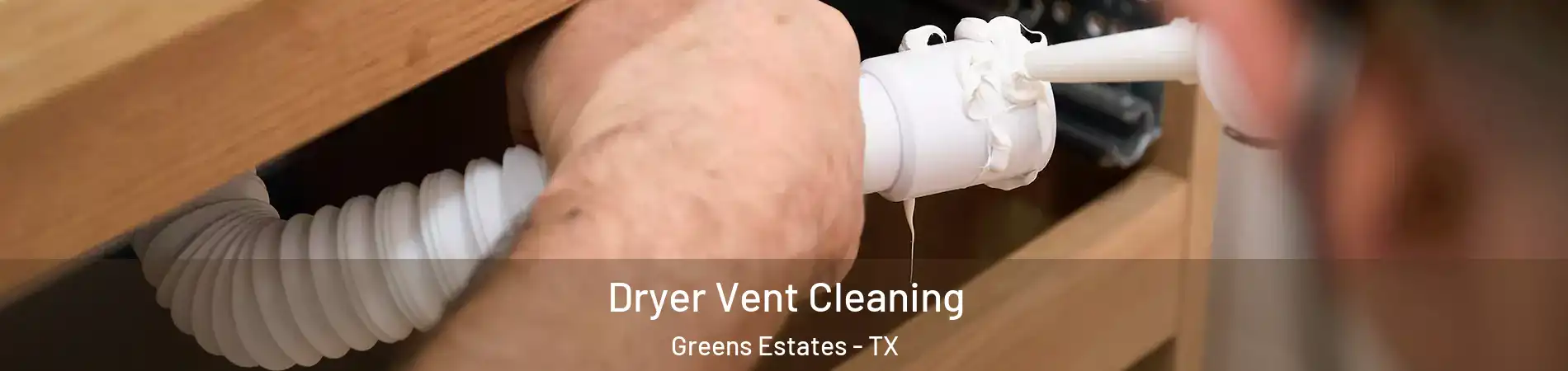 Dryer Vent Cleaning Greens Estates - TX
