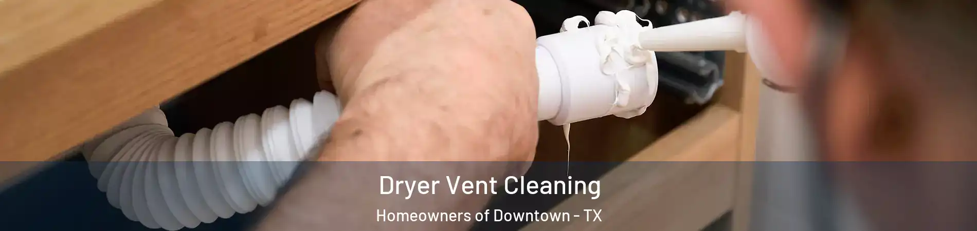Dryer Vent Cleaning Homeowners of Downtown - TX