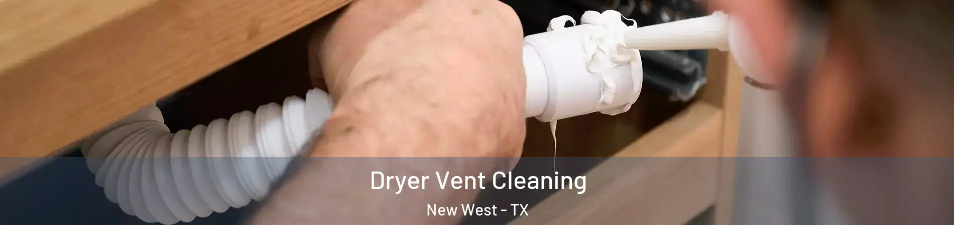 Dryer Vent Cleaning New West - TX