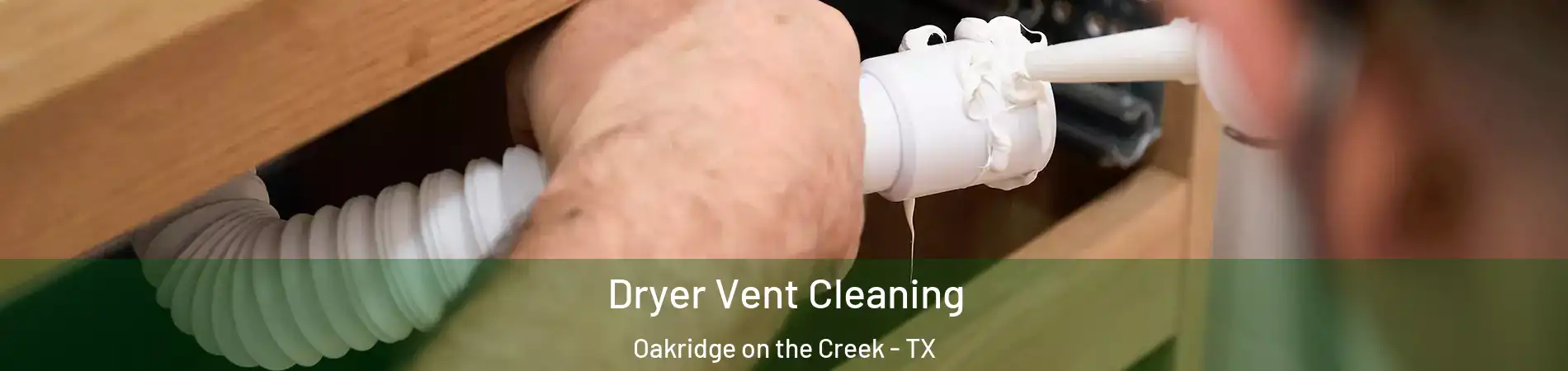 Dryer Vent Cleaning Oakridge on the Creek - TX