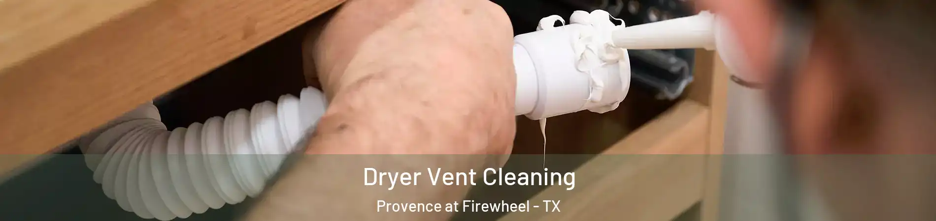 Dryer Vent Cleaning Provence at Firewheel - TX
